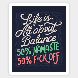 Life Is All About Balance 50% namaste 50% f*ck off by Tobe Fonseca Magnet